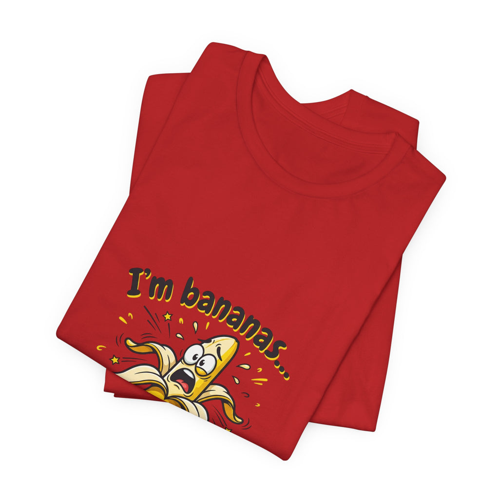 I'm Bananas and Emotionally Unstable Tee