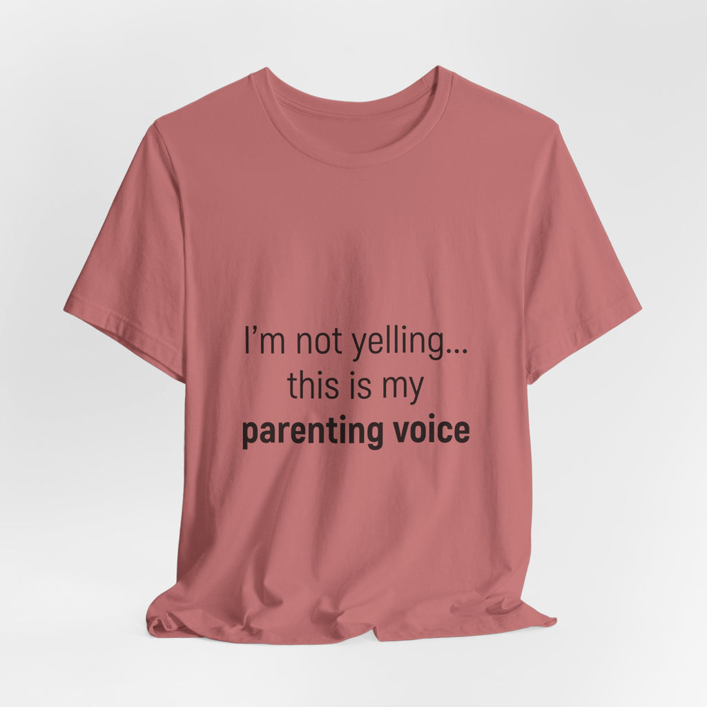 Parenting Voice T-Shirt — "I'm Not Yelling... This Is My Parenting Voice" Tee