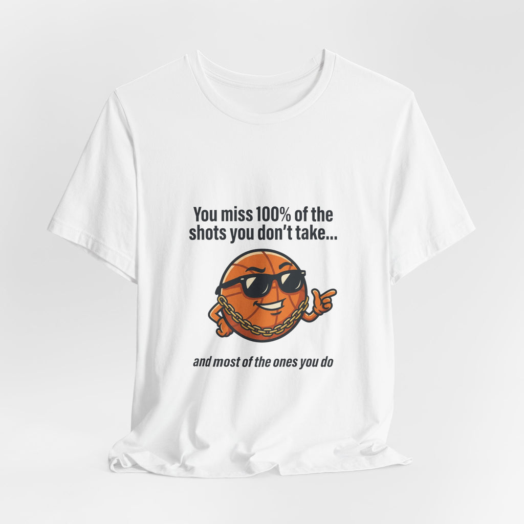 You Miss 100% of the Shots T-Shirt — Funny Basketball Tee
