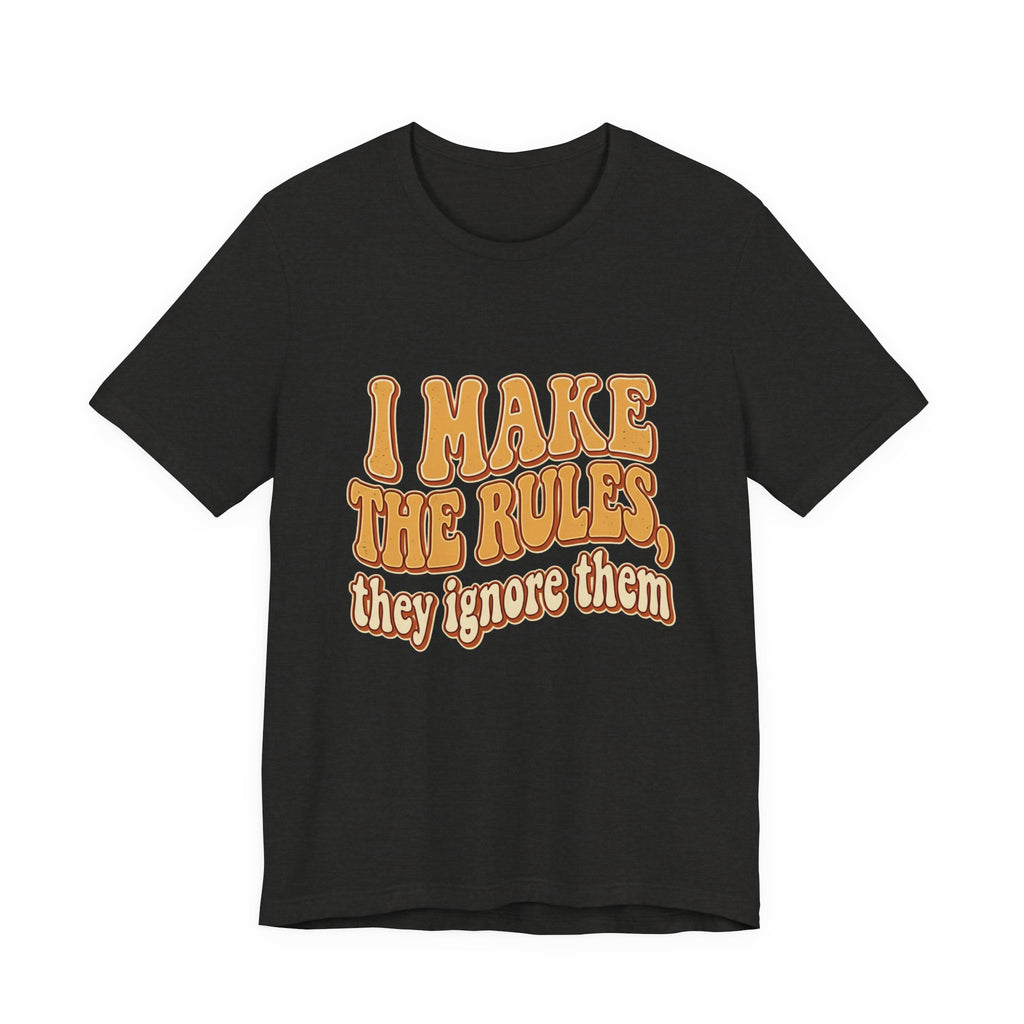 I Make The Rules They Ignore Them Tee — Funny Retro Graphic T-Shirt