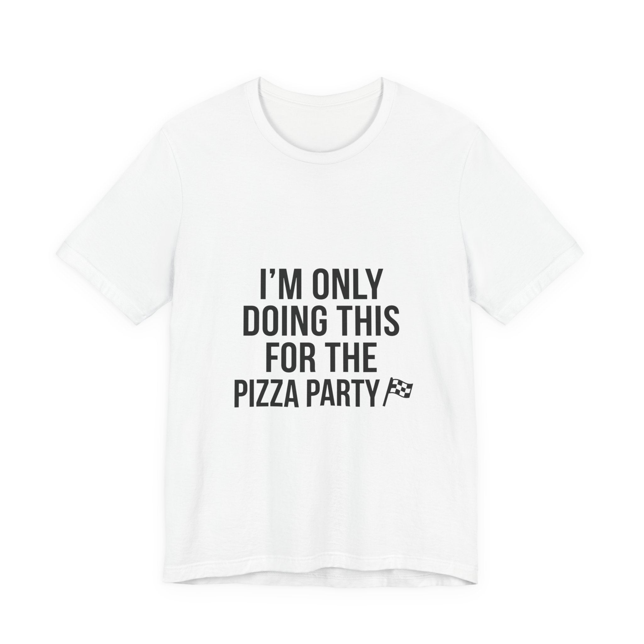 I'm Only Doing This For The Pizza Party T-Shirt