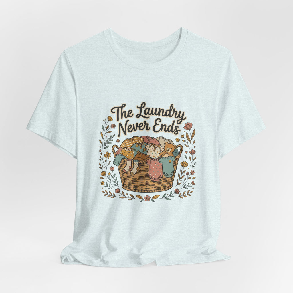 The Laundry Never Ends T-Shirt — Funny Laundry Tee