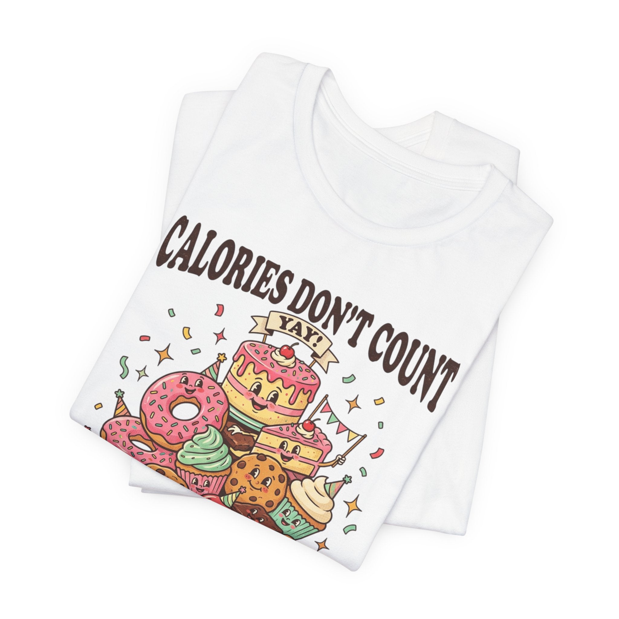 Calories Don't Count Today T-Shirt — Funny Dessert Graphic Tee