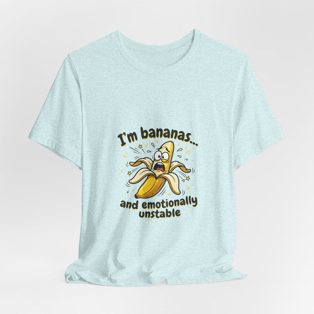 I'm Bananas and Emotionally Unstable Tee