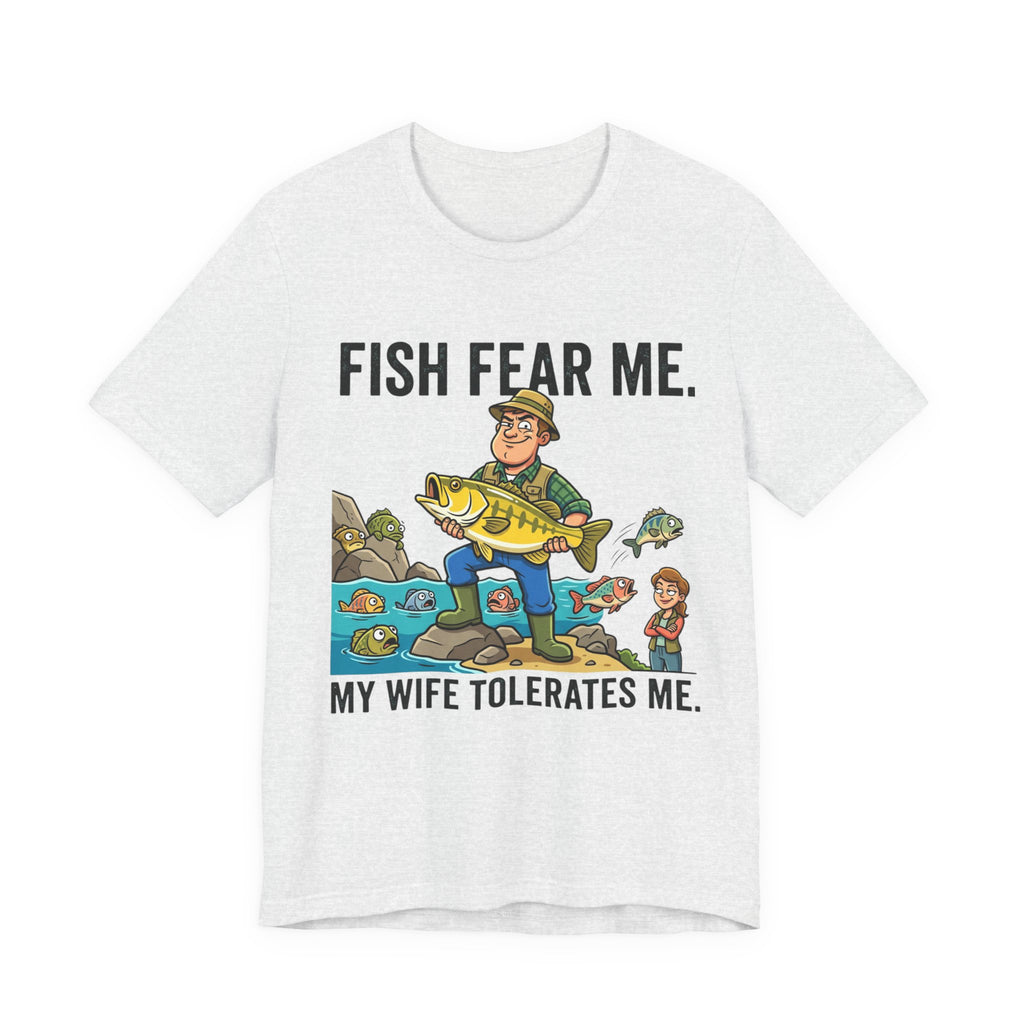 Fishing Humor T-Shirt — "Fish Fear Me. My Wife Tolerates Me." Graphic Tee
