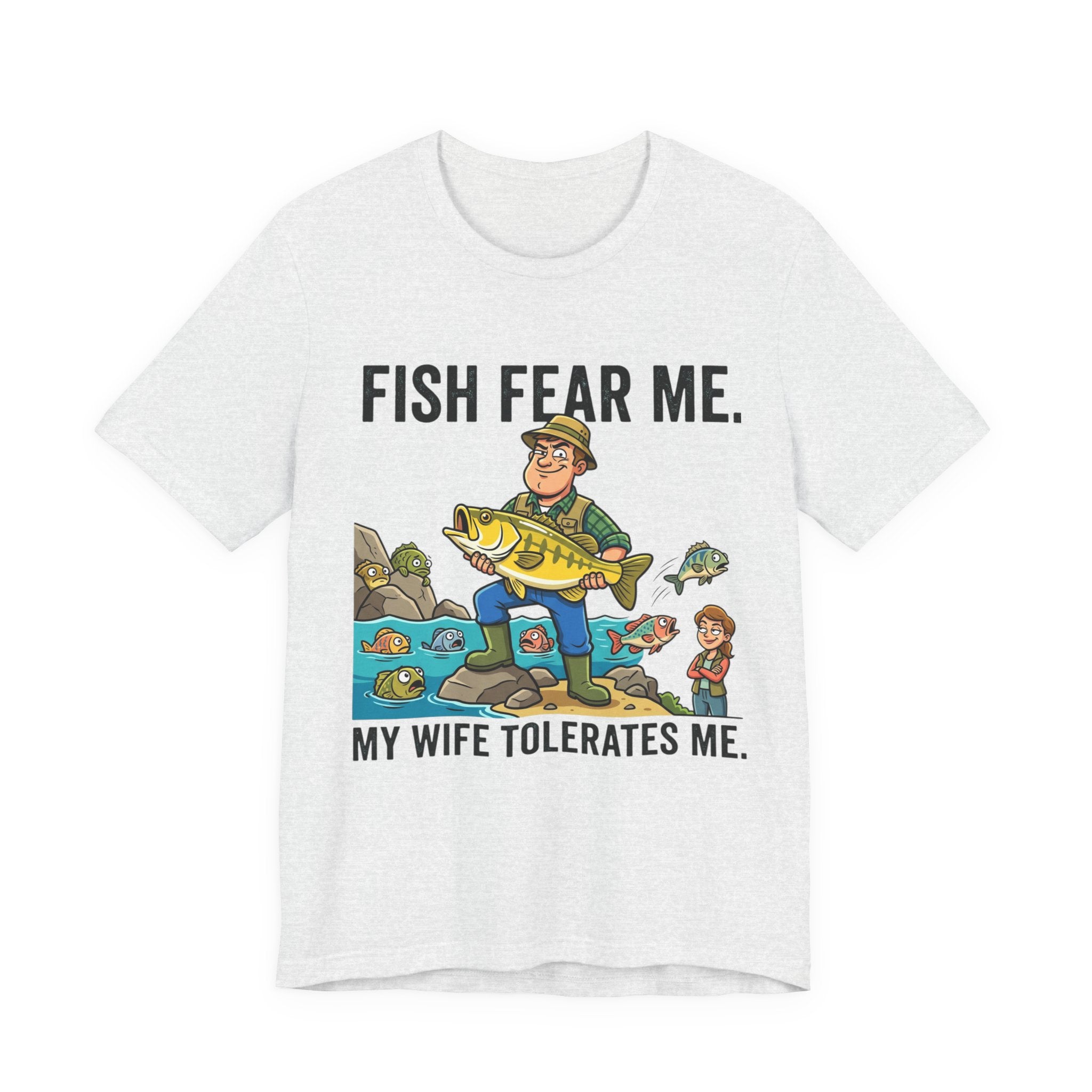 Fishing Humor T-Shirt — "Fish Fear Me. My Wife Tolerates Me." Graphic Tee