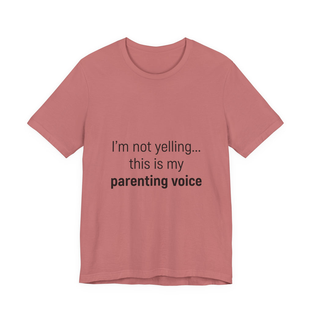 Parenting Voice T-Shirt — "I'm Not Yelling... This Is My Parenting Voice" Tee