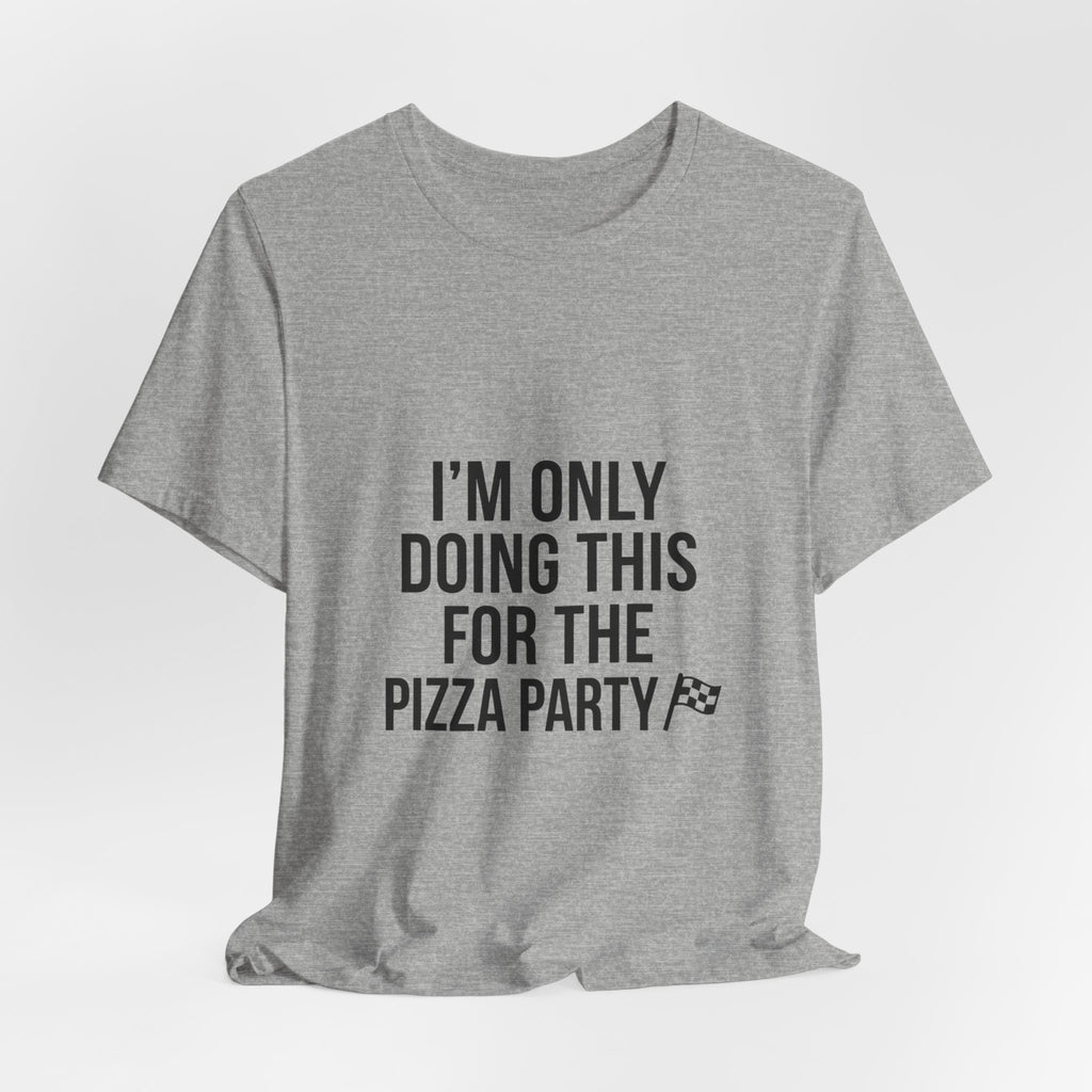 I'm Only Doing This For The Pizza Party T-Shirt
