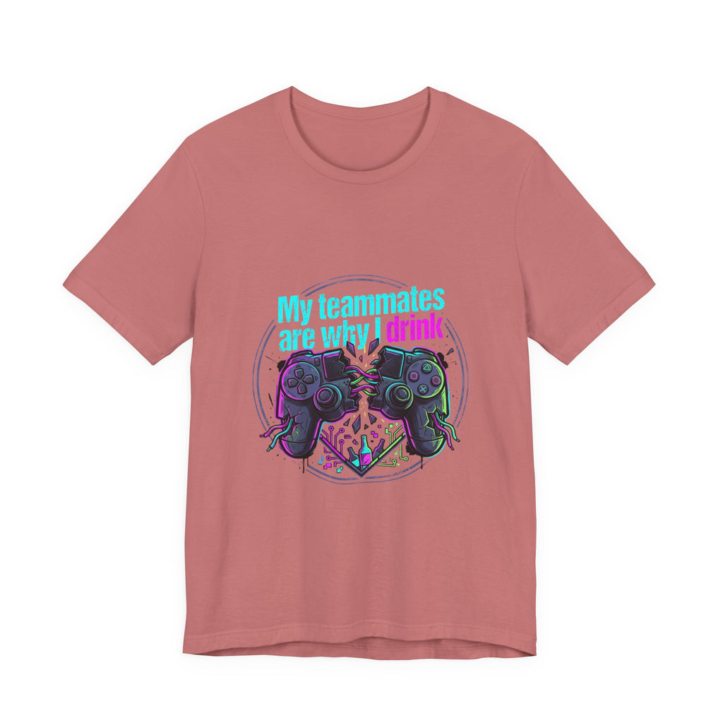 Gamer Tee — "My Teammates Are Why I Drink" Graphic Shirt