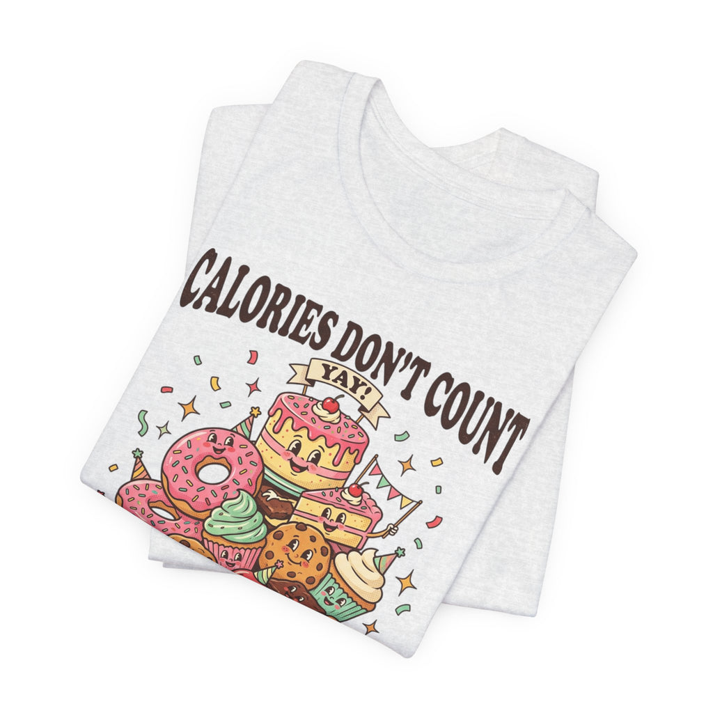Calories Don't Count Today T-Shirt — Funny Dessert Graphic Tee