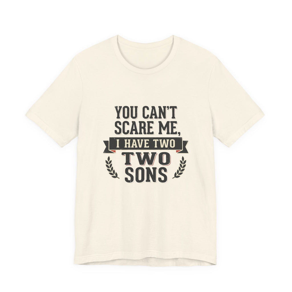 You Can’t Scare Me, I Have Two Sons T-Shirt