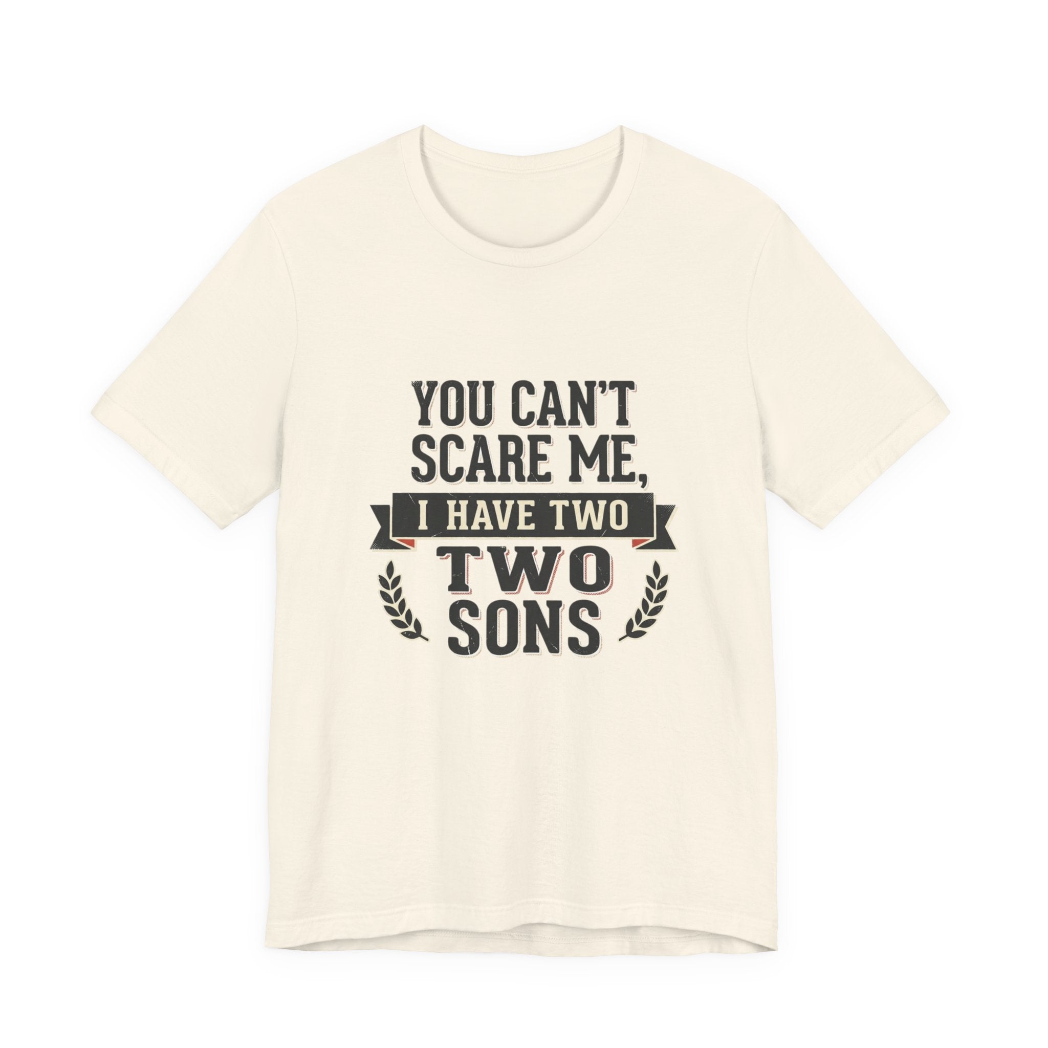 You Can’t Scare Me, I Have Two Sons T-Shirt