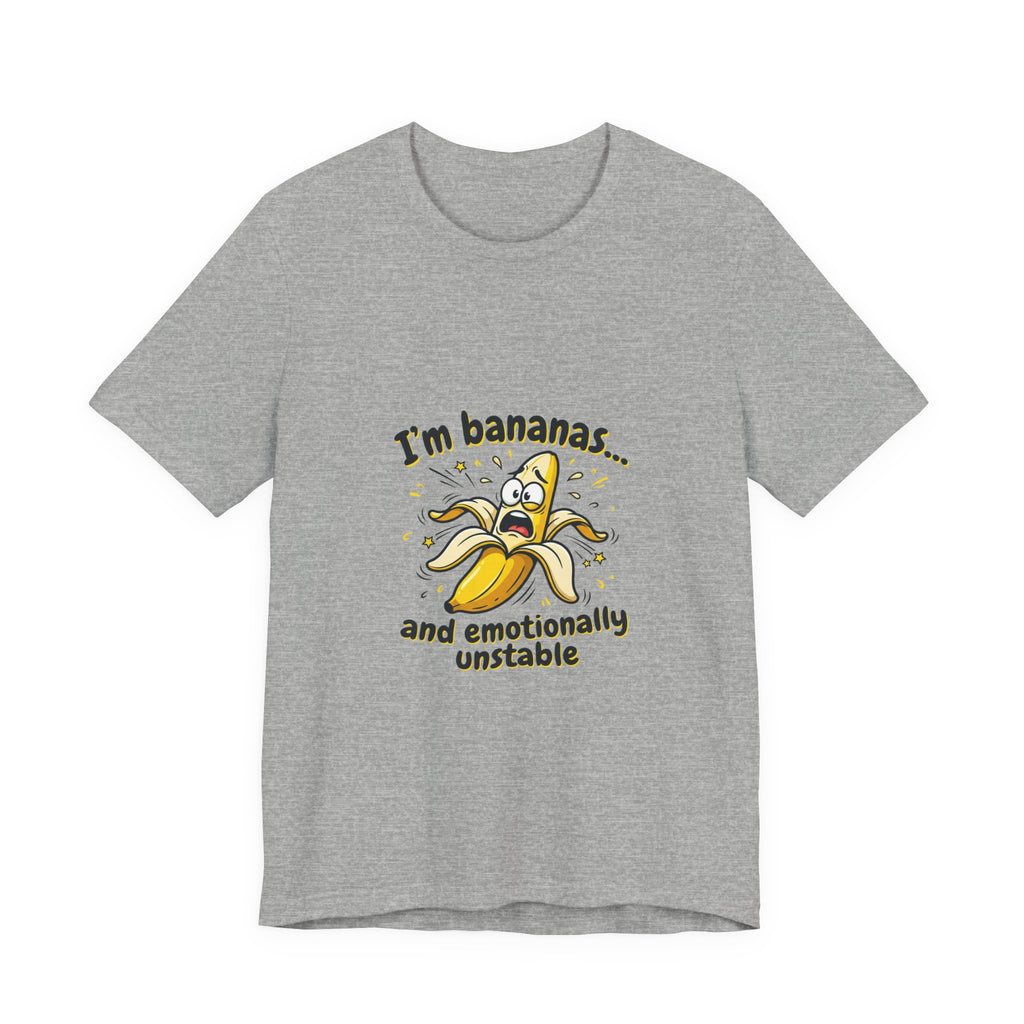 I'm Bananas and Emotionally Unstable Tee