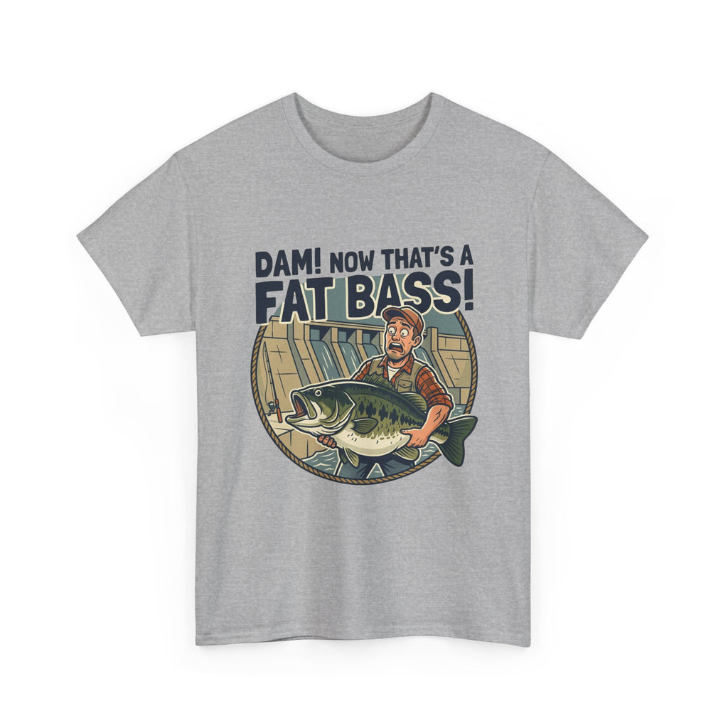 Dam! Now That's a Fat Bass! T-Shirt