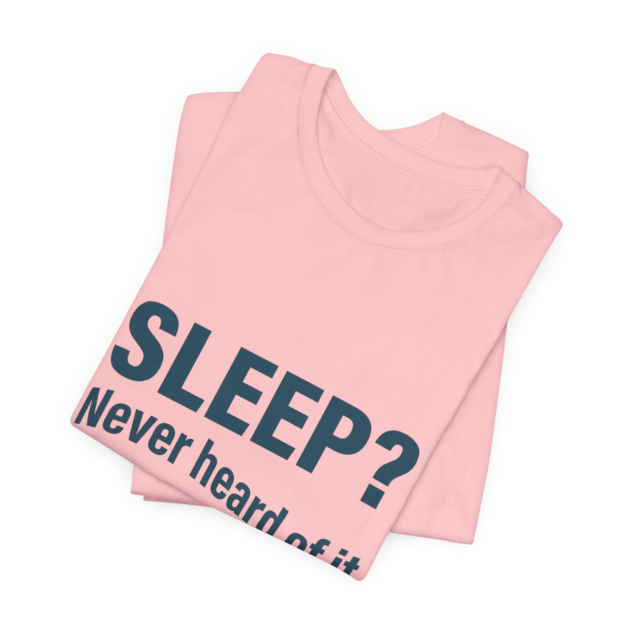 Sleep? Never Heard of It T-Shirt — Funny Insomnia Tee