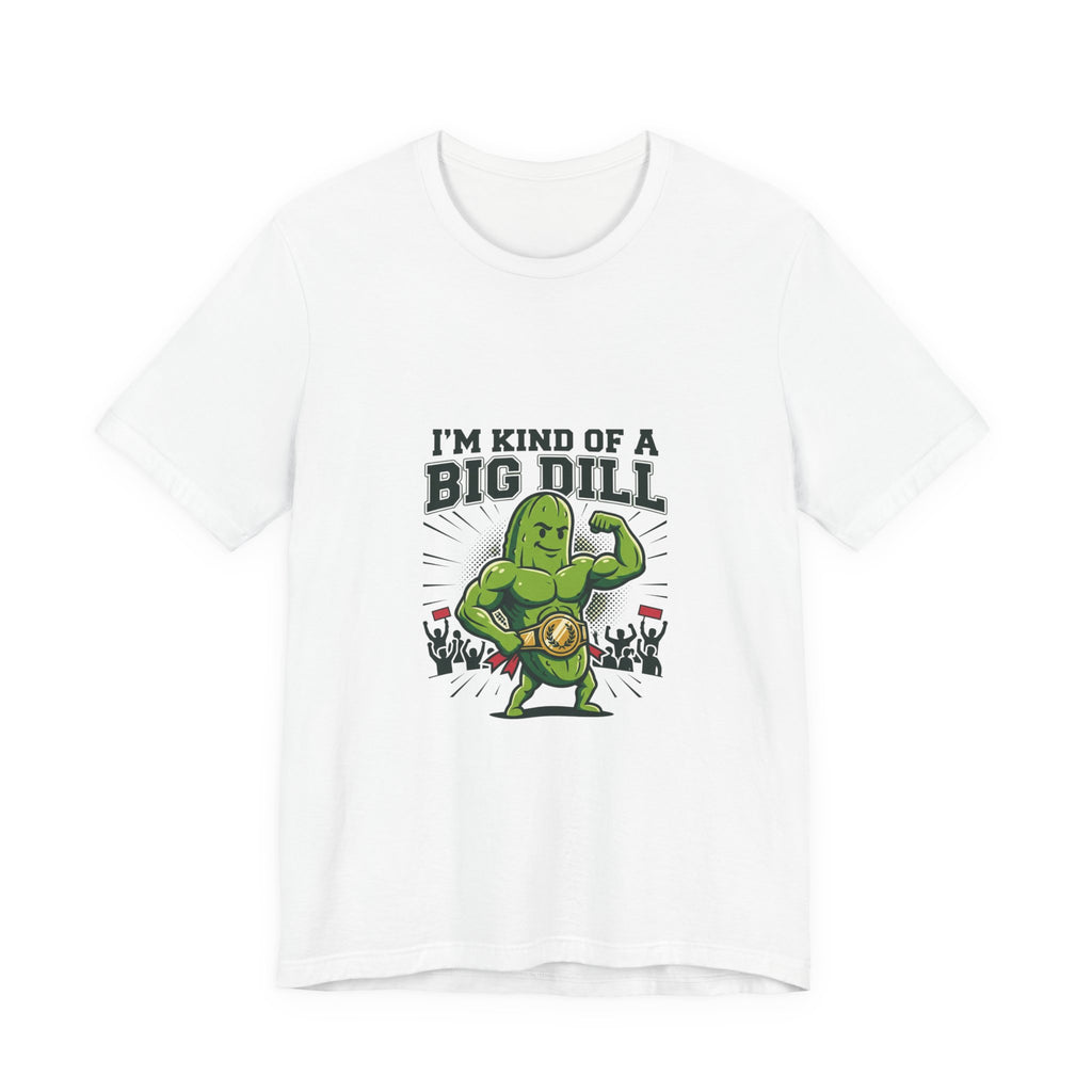 I'm Kind of a Big Dill T-Shirt — Funny Pickle Gym Tee