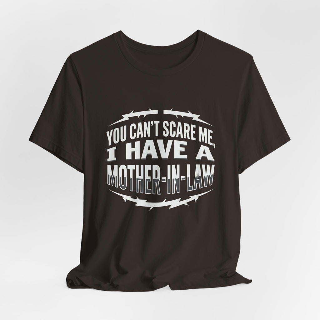 Mother-in-Law Funny Graphic Tee — "You Can't Scare Me I Have a Mother-in-Law"