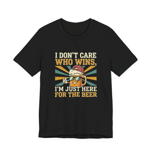Beer Lovers T‑Shirt – “I Don't Care Who Wins, I'm Just Here For The Beer” Retro Tee