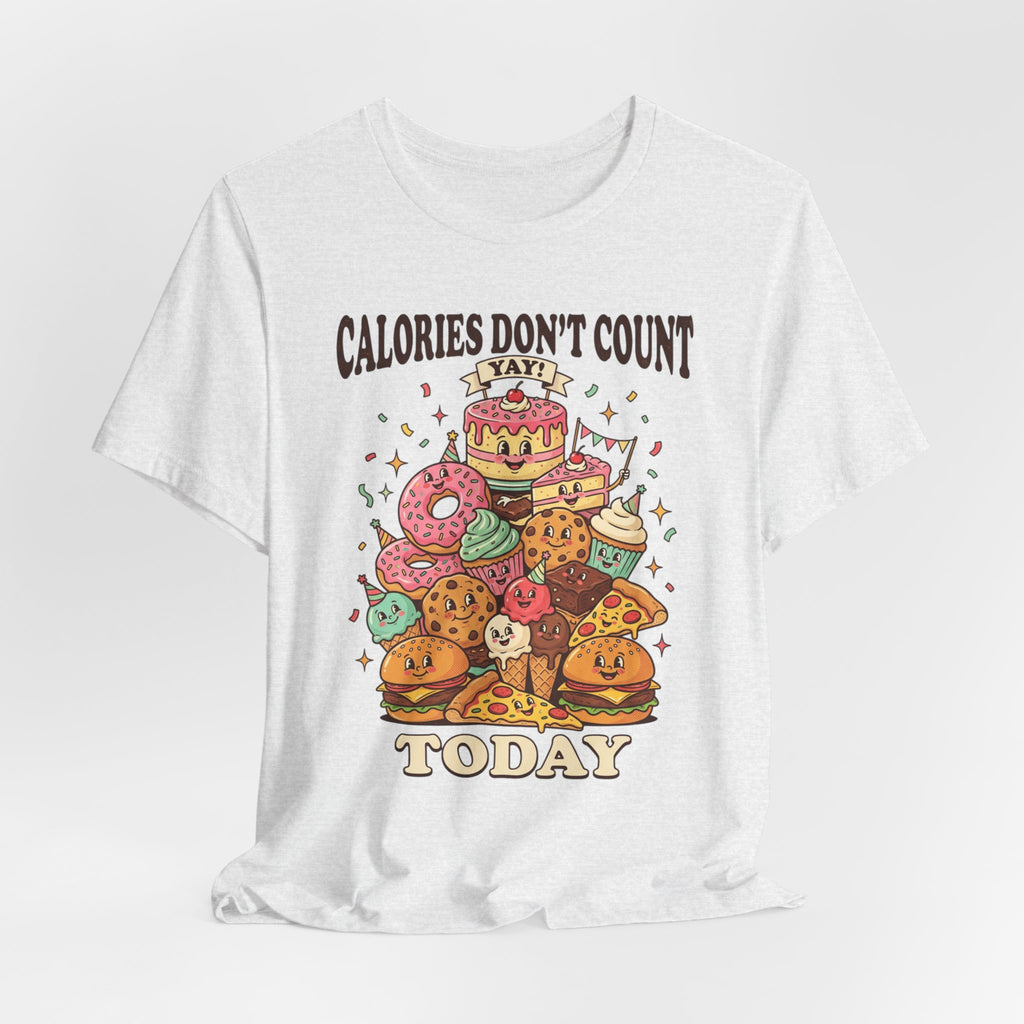 Calories Don't Count Today T-Shirt — Funny Dessert Graphic Tee