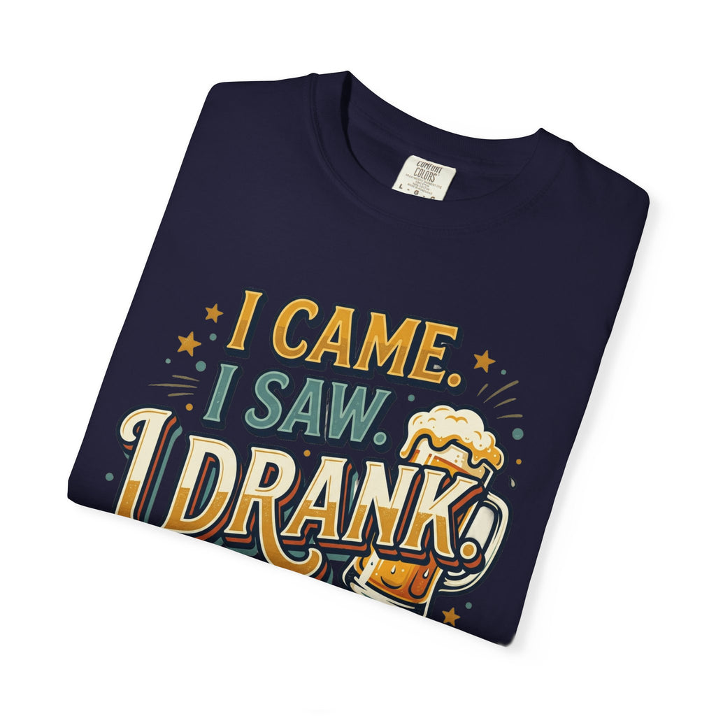 I Came I Saw I Drank Beer T-Shirt — Funny Drinking Graphic Tee for Parties & St. Patrick’s Day