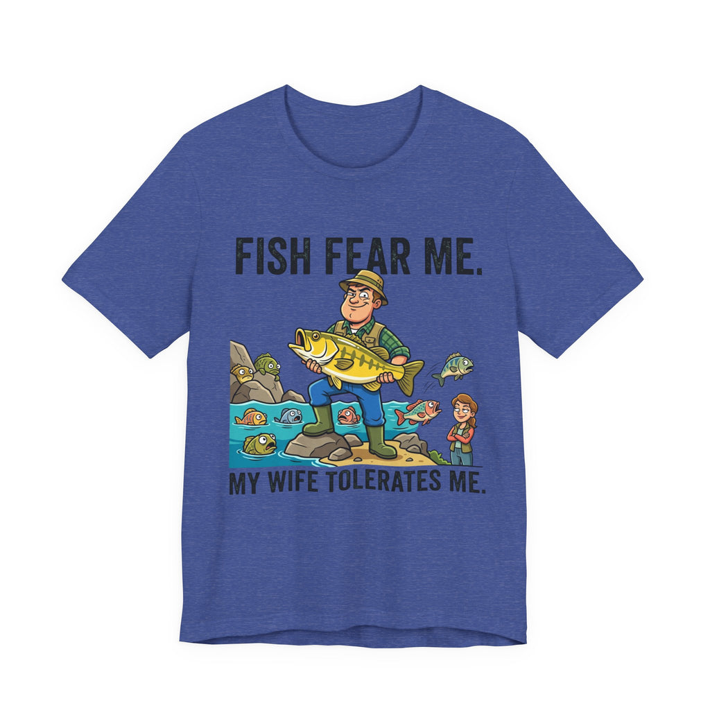 Fishing Humor T-Shirt — "Fish Fear Me. My Wife Tolerates Me." Graphic Tee