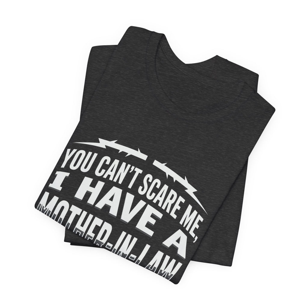 Mother-in-Law Funny Graphic Tee — "You Can't Scare Me I Have a Mother-in-Law"