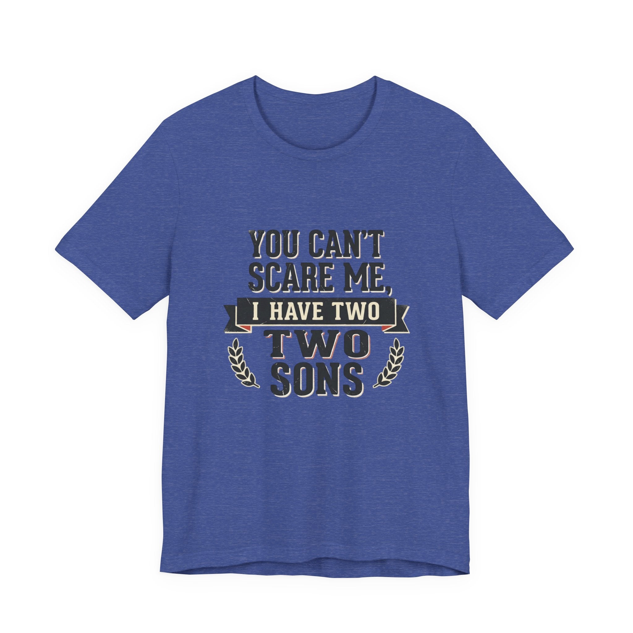 You Can’t Scare Me, I Have Two Sons T-Shirt