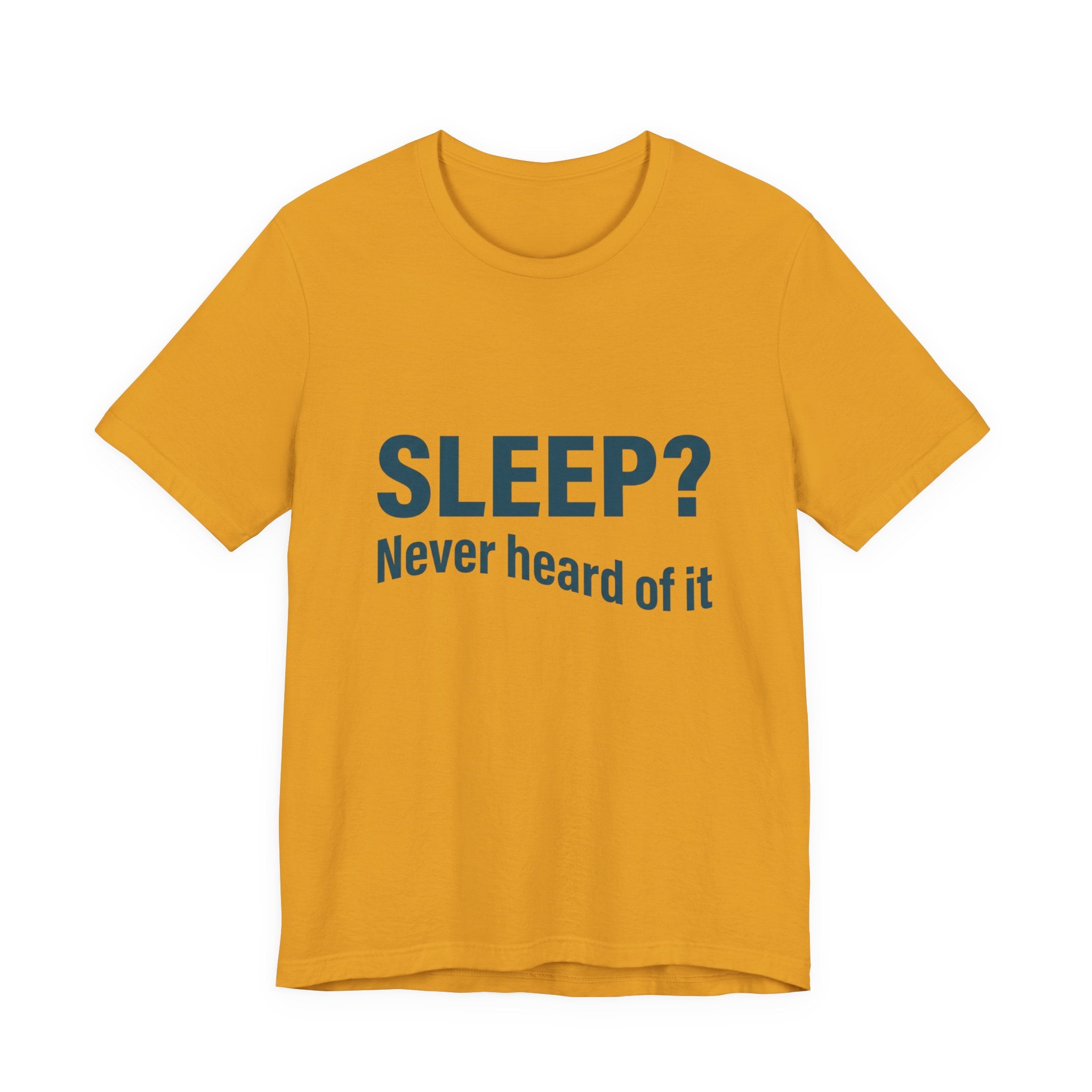 Sleep? Never Heard of It T-Shirt — Funny Insomnia Tee