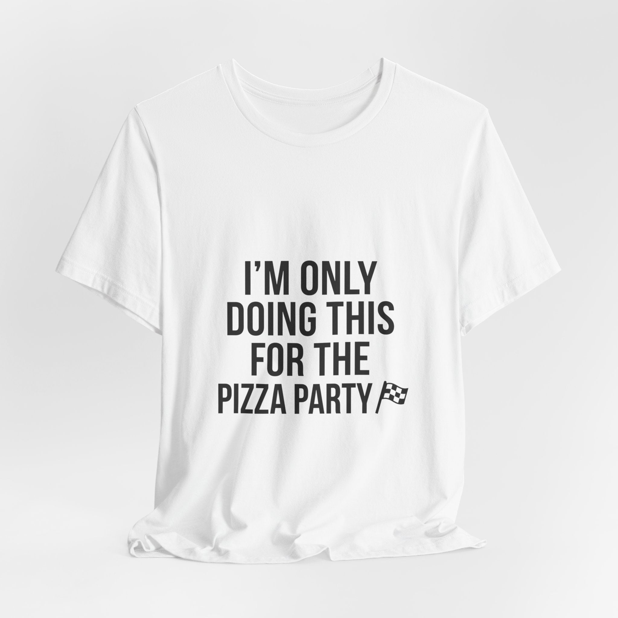 I'm Only Doing This For The Pizza Party T-Shirt