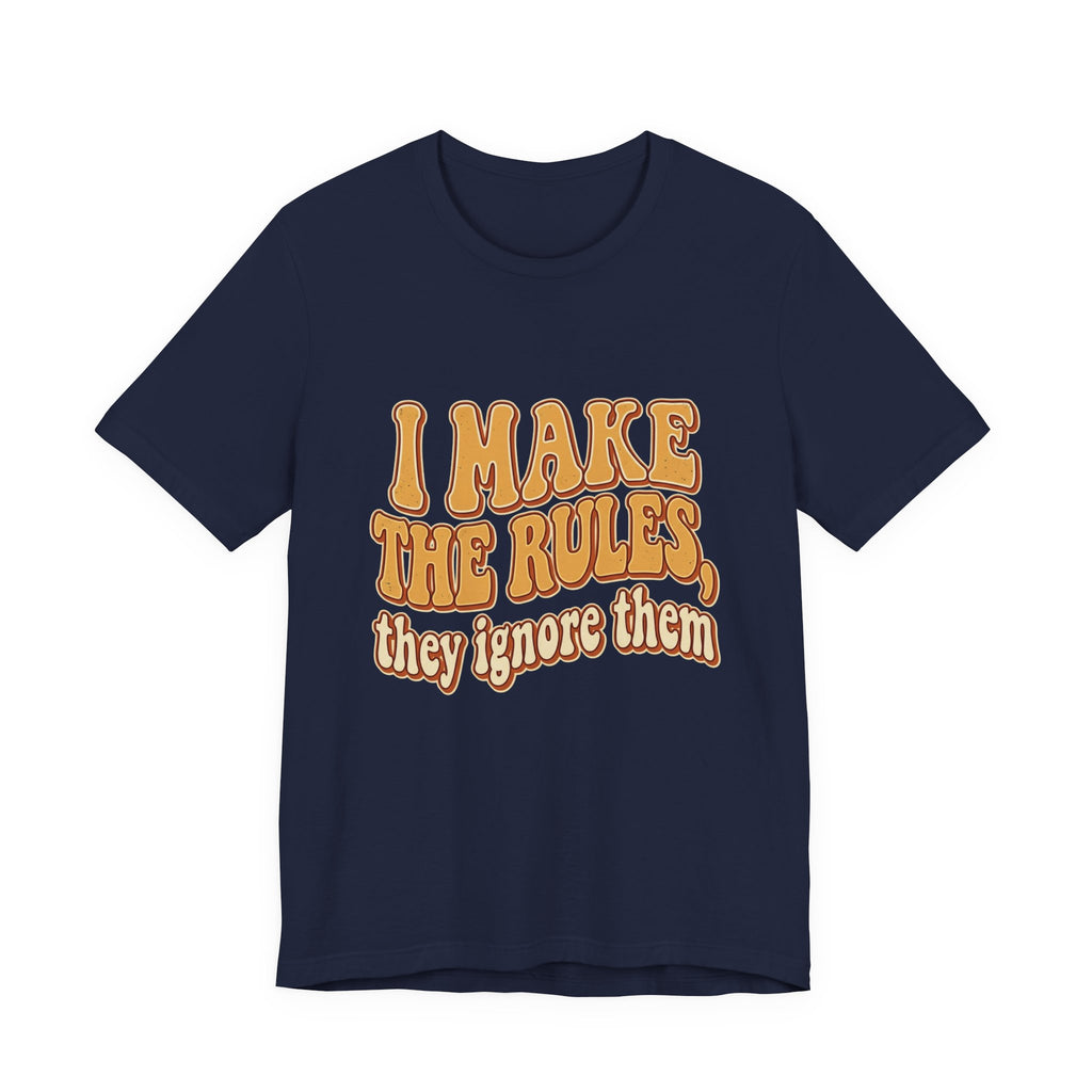 I Make The Rules They Ignore Them Tee — Funny Retro Graphic T-Shirt