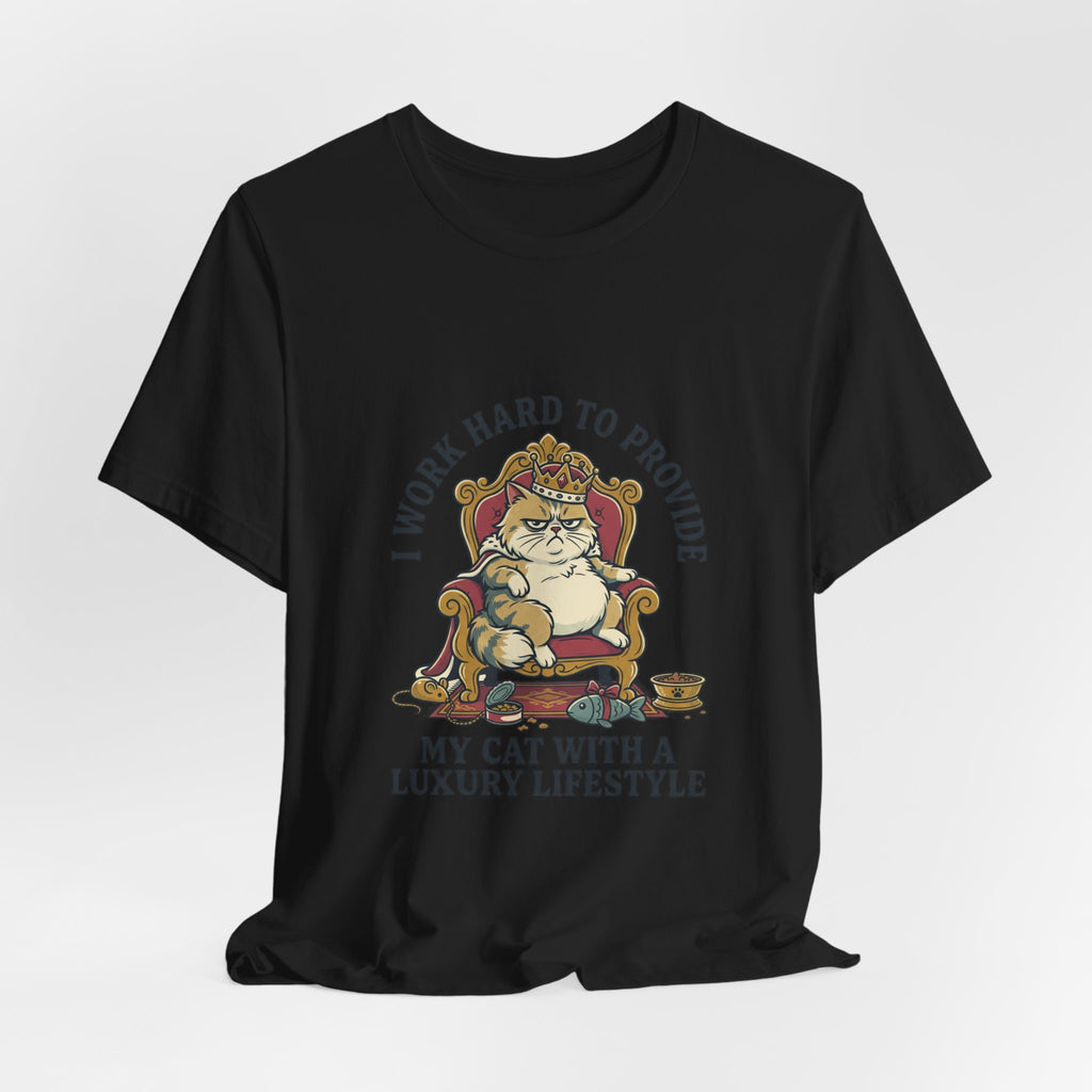 Cat Lover Tee — "I Work Hard to Provide My Cat With a Luxury Lifestyle"