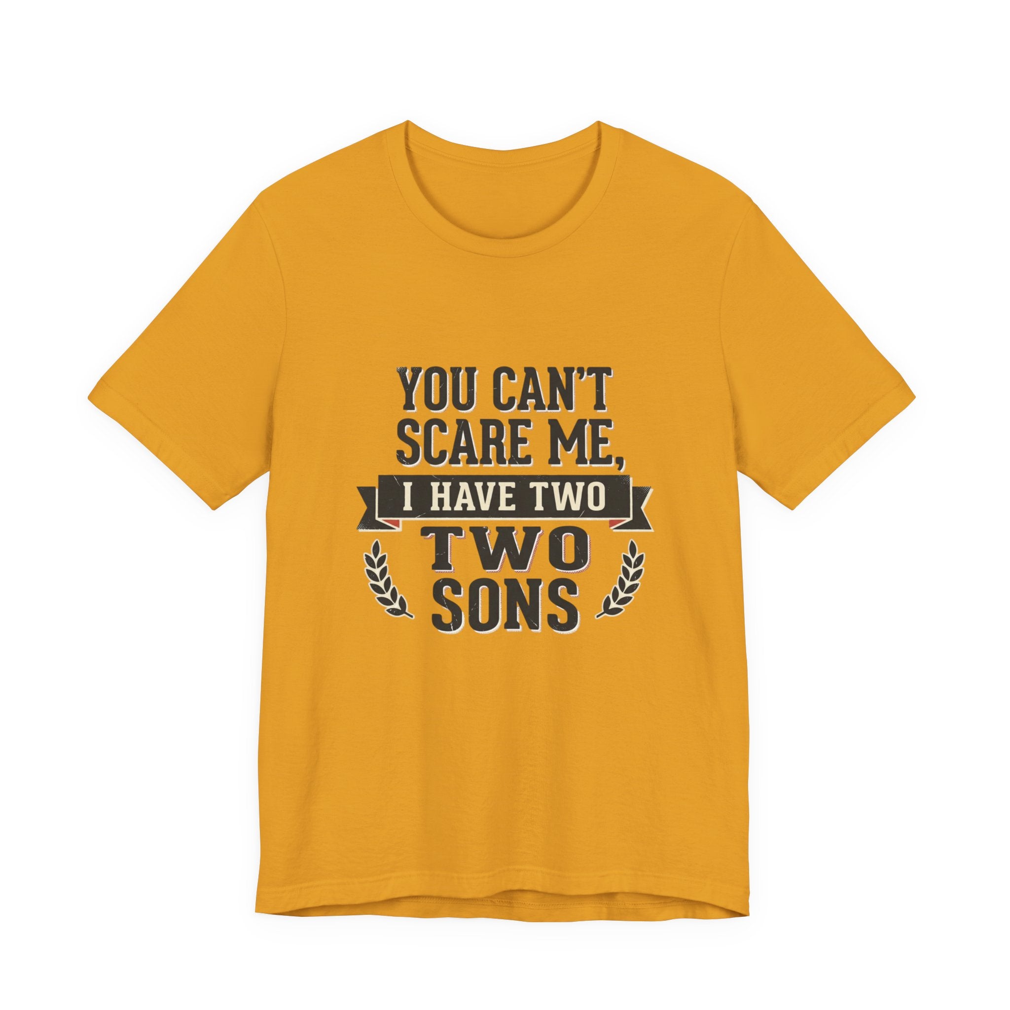 You Can’t Scare Me, I Have Two Sons T-Shirt