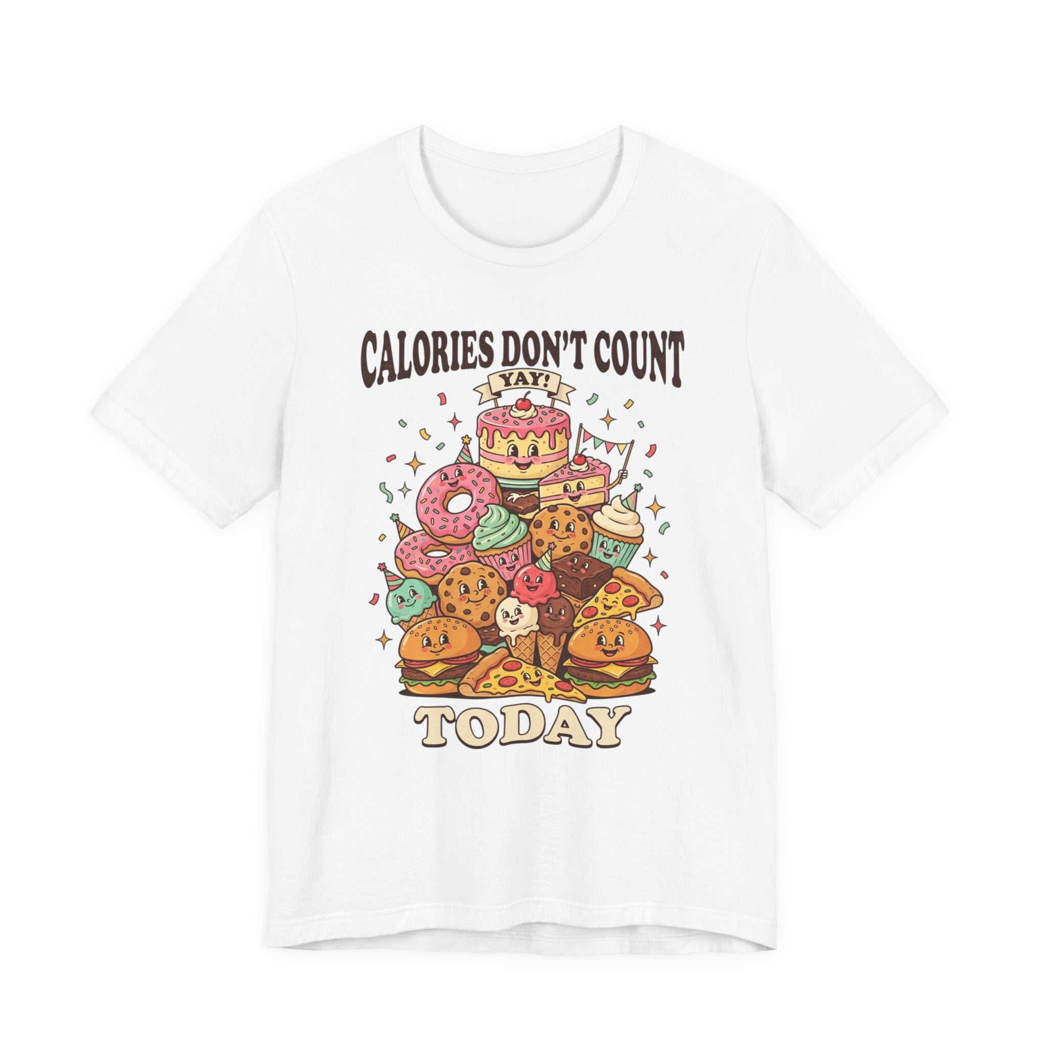 Calories Don't Count Today T-Shirt — Funny Dessert Graphic Tee