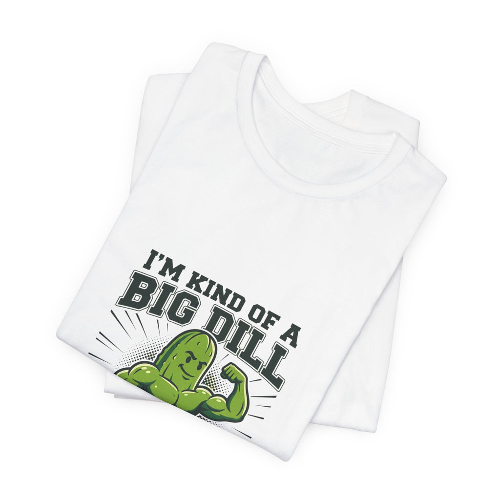 I'm Kind of a Big Dill T-Shirt — Funny Pickle Gym Tee