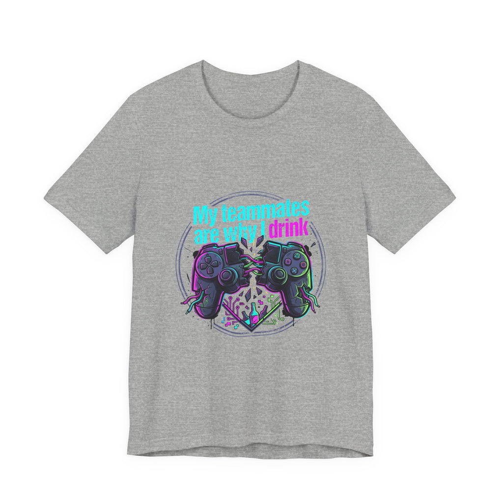 Gamer Tee — "My Teammates Are Why I Drink" Graphic Shirt