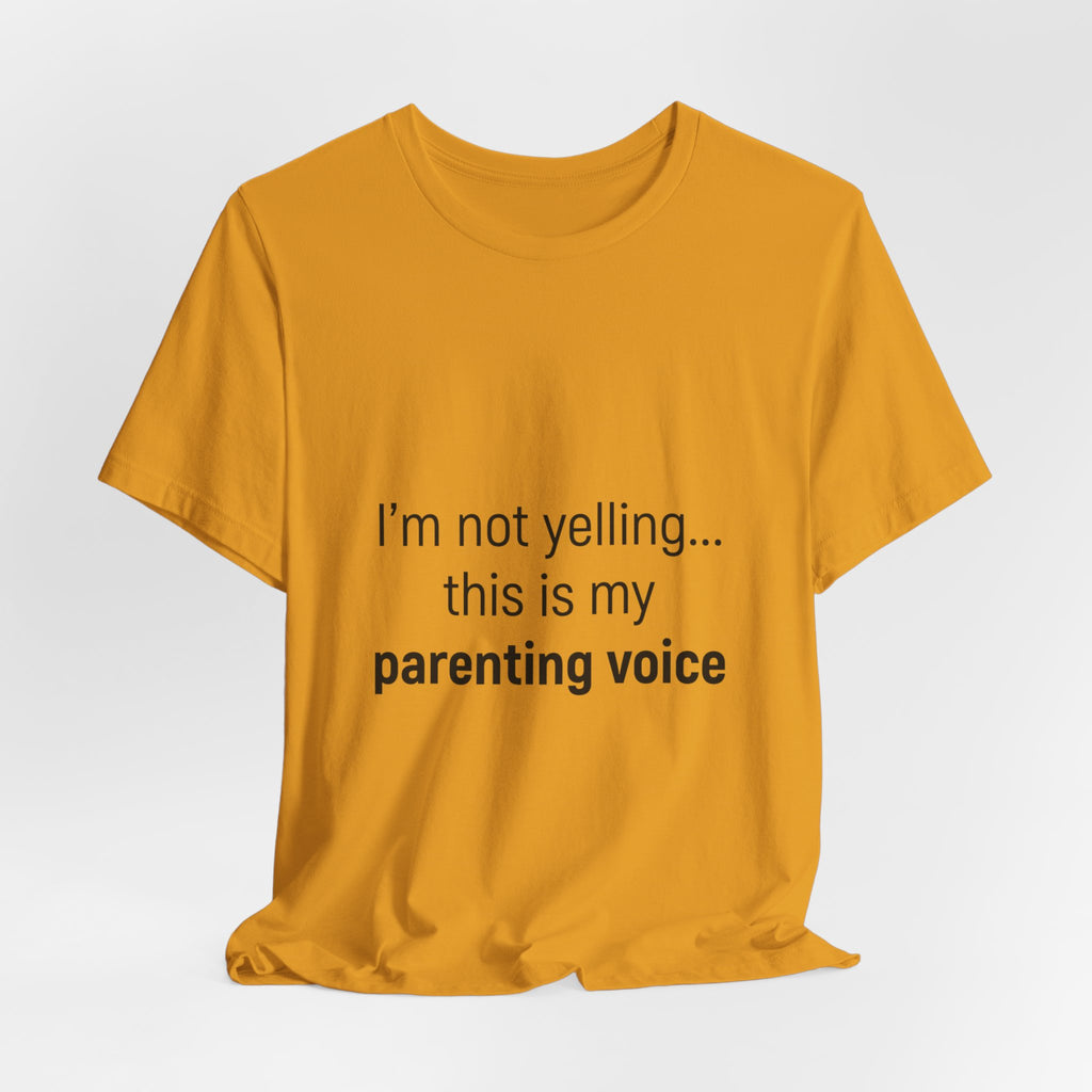 Parenting Voice T-Shirt — "I'm Not Yelling... This Is My Parenting Voice" Tee