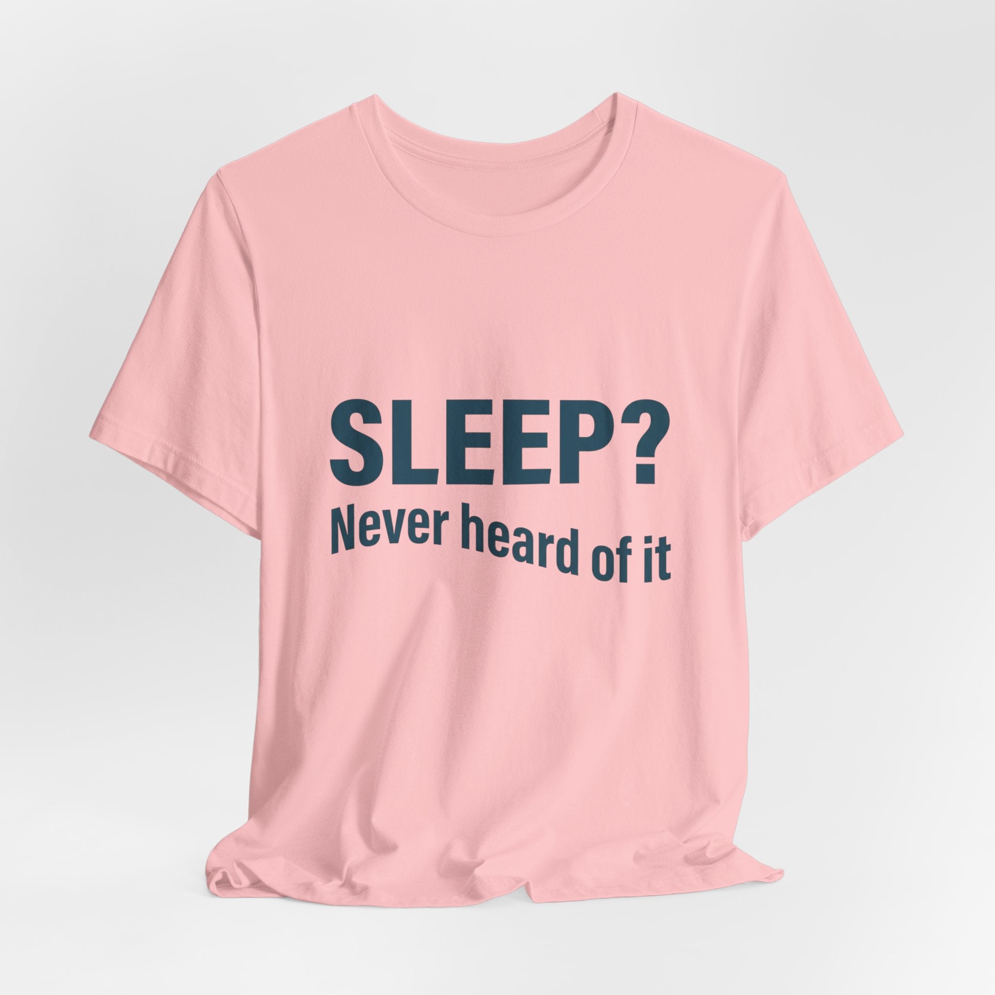 Sleep? Never Heard of It T-Shirt — Funny Insomnia Tee