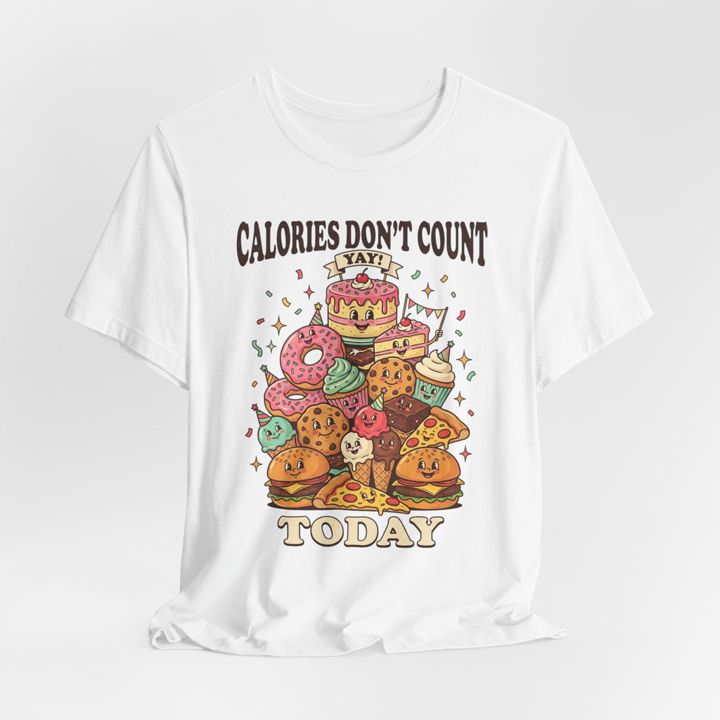 Calories Don't Count Today T-Shirt — Funny Dessert Graphic Tee