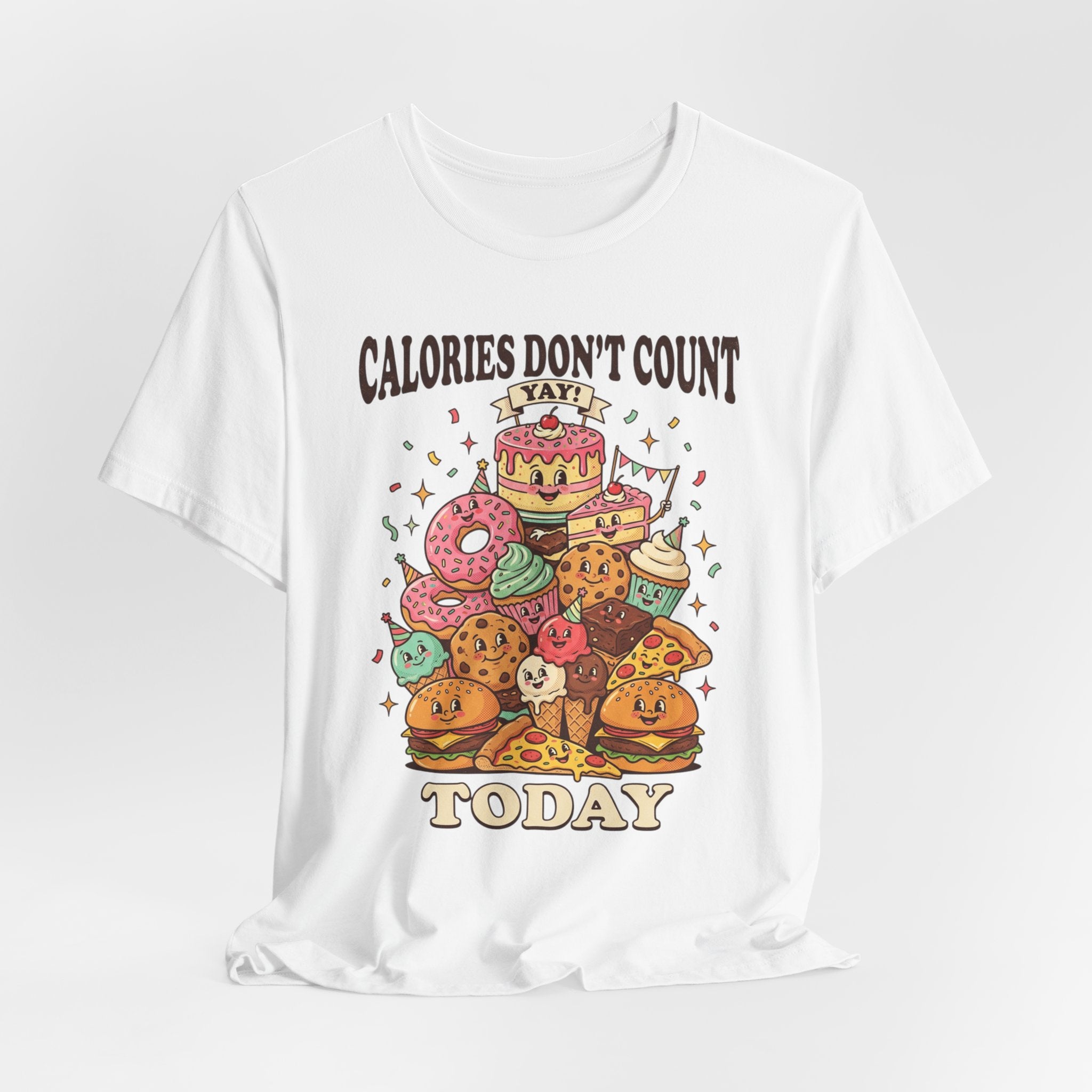 Calories Don't Count Today T-Shirt — Funny Dessert Graphic Tee