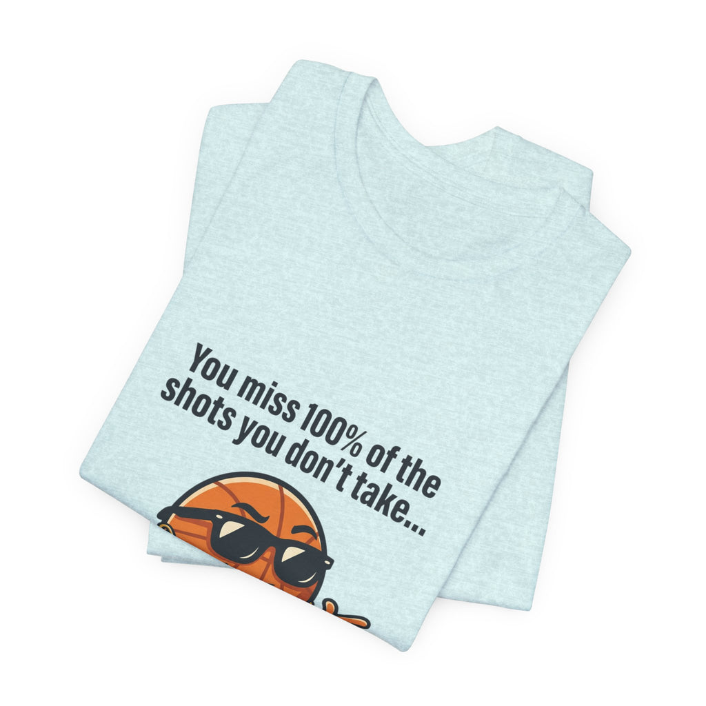 You Miss 100% of the Shots T-Shirt — Funny Basketball Tee