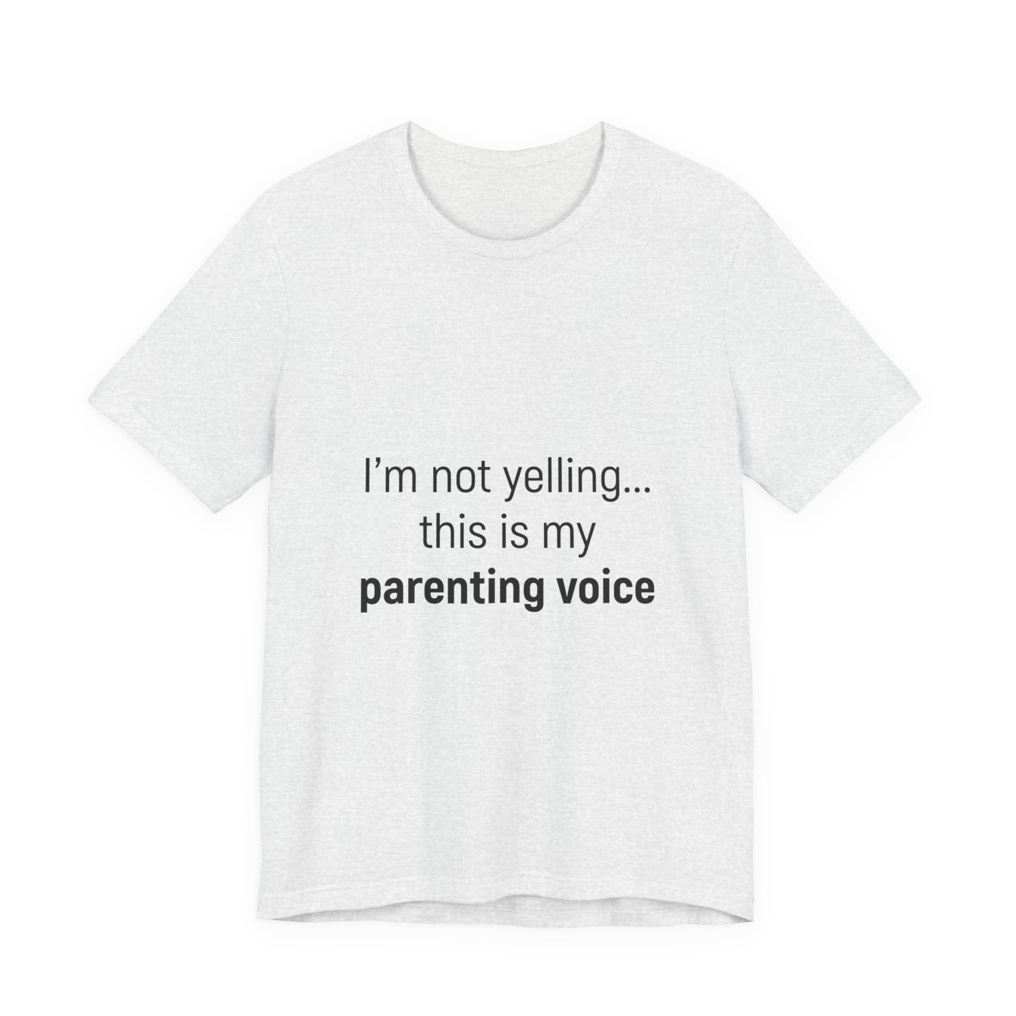 Parenting Voice T-Shirt — "I'm Not Yelling... This Is My Parenting Voice" Tee