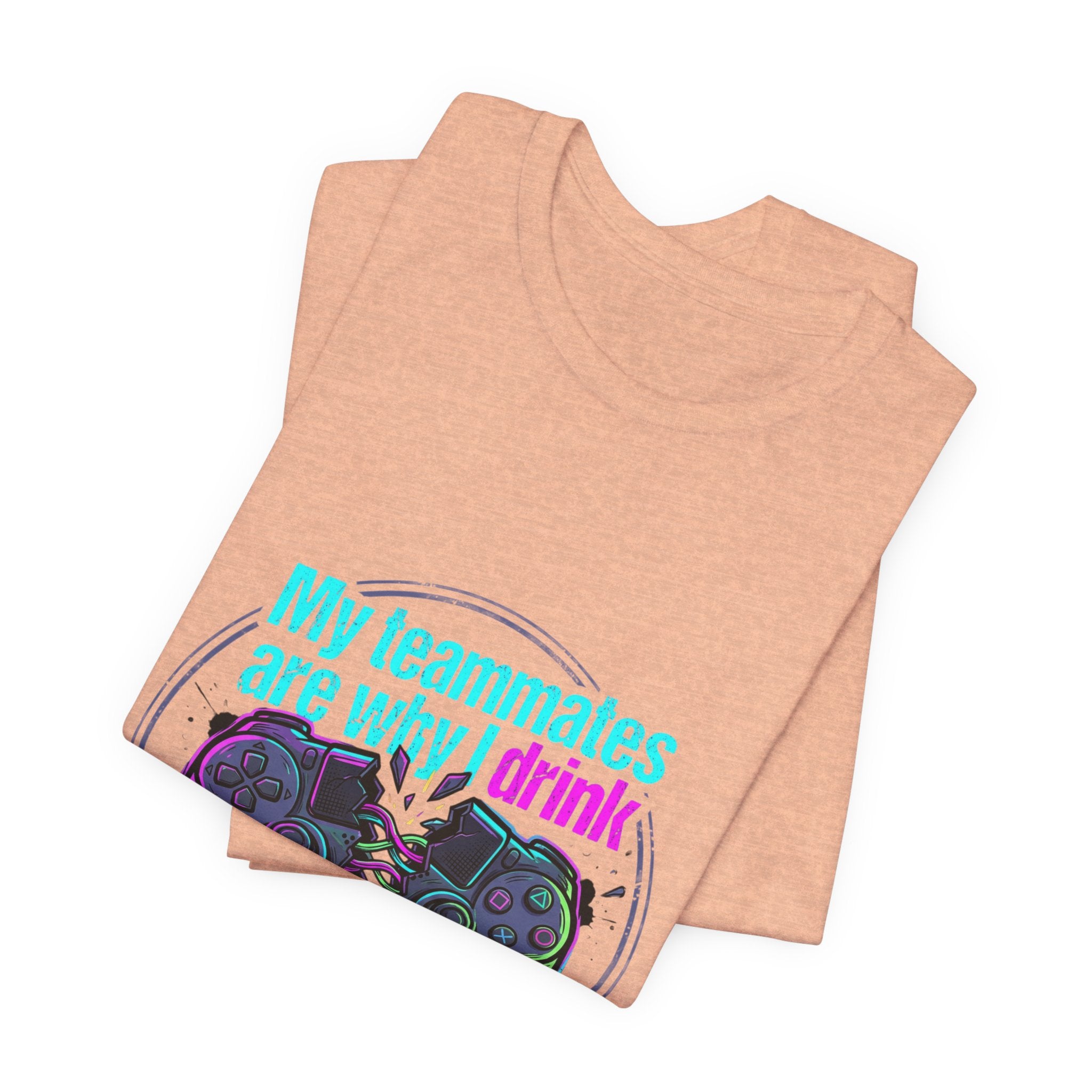 Gamer Tee — "My Teammates Are Why I Drink" Graphic Shirt