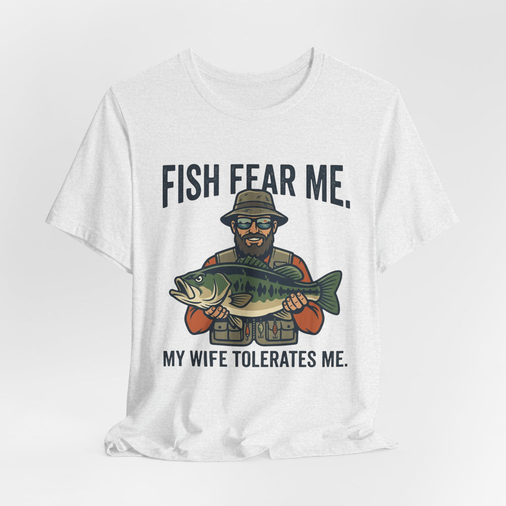 Fishing T‑Shirt — "Fish Fear Me, My Wife Tolerates Me" Funny Fisherman Tee