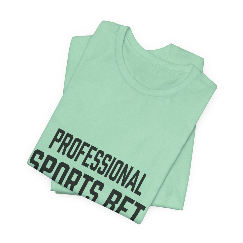 Professional Sports Bet Maker T-Shirt