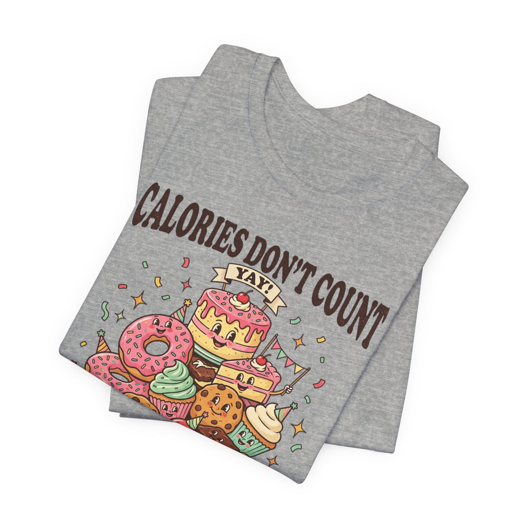 Calories Don't Count Today T-Shirt — Funny Dessert Graphic Tee