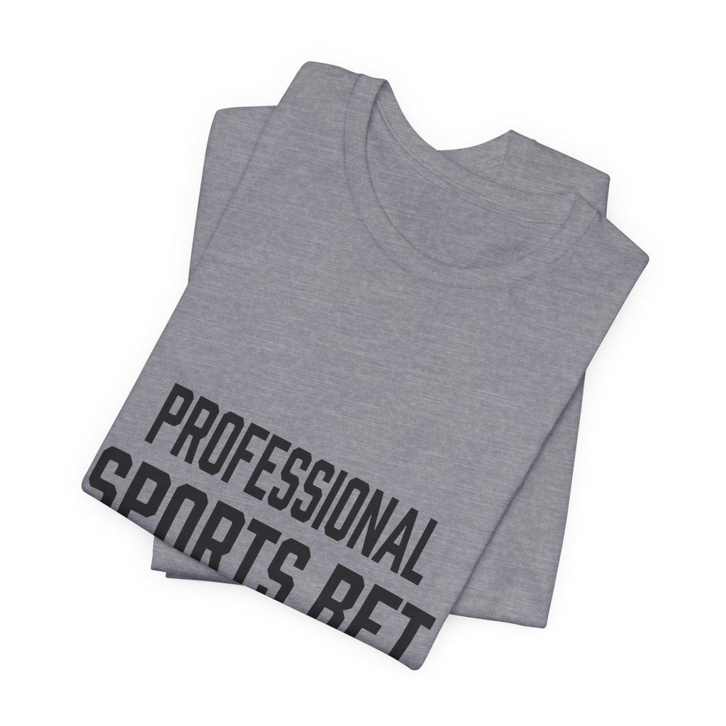 Professional Sports Bet Maker T-Shirt