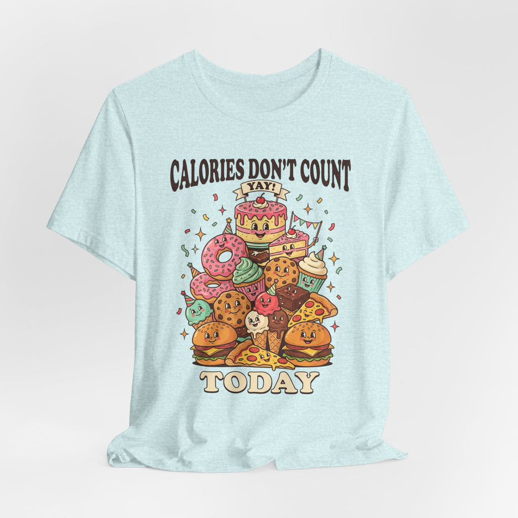 Calories Don't Count Today T-Shirt — Funny Dessert Graphic Tee