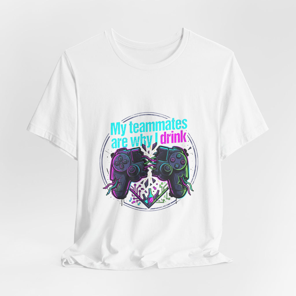 Gamer Tee — "My Teammates Are Why I Drink" Graphic Shirt