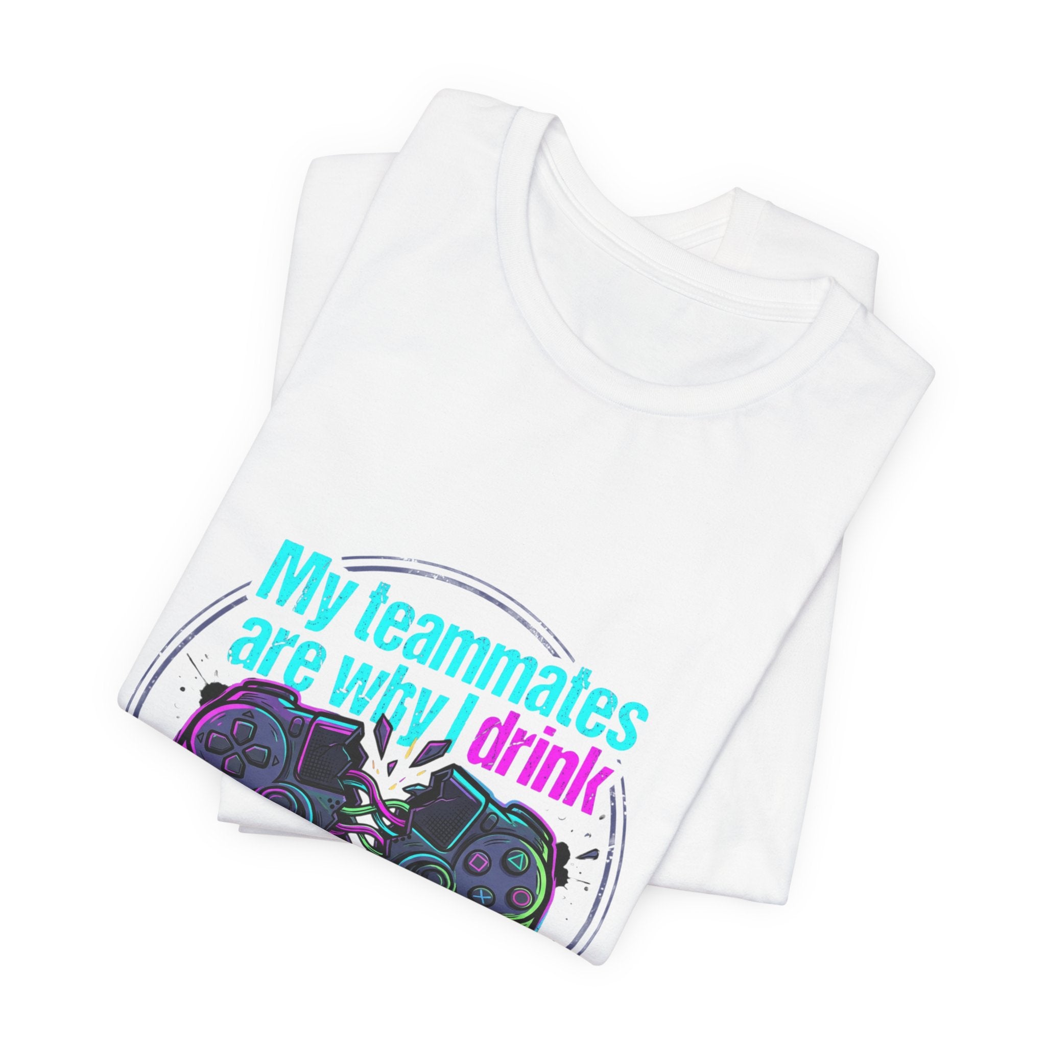 Gamer Tee — "My Teammates Are Why I Drink" Graphic Shirt