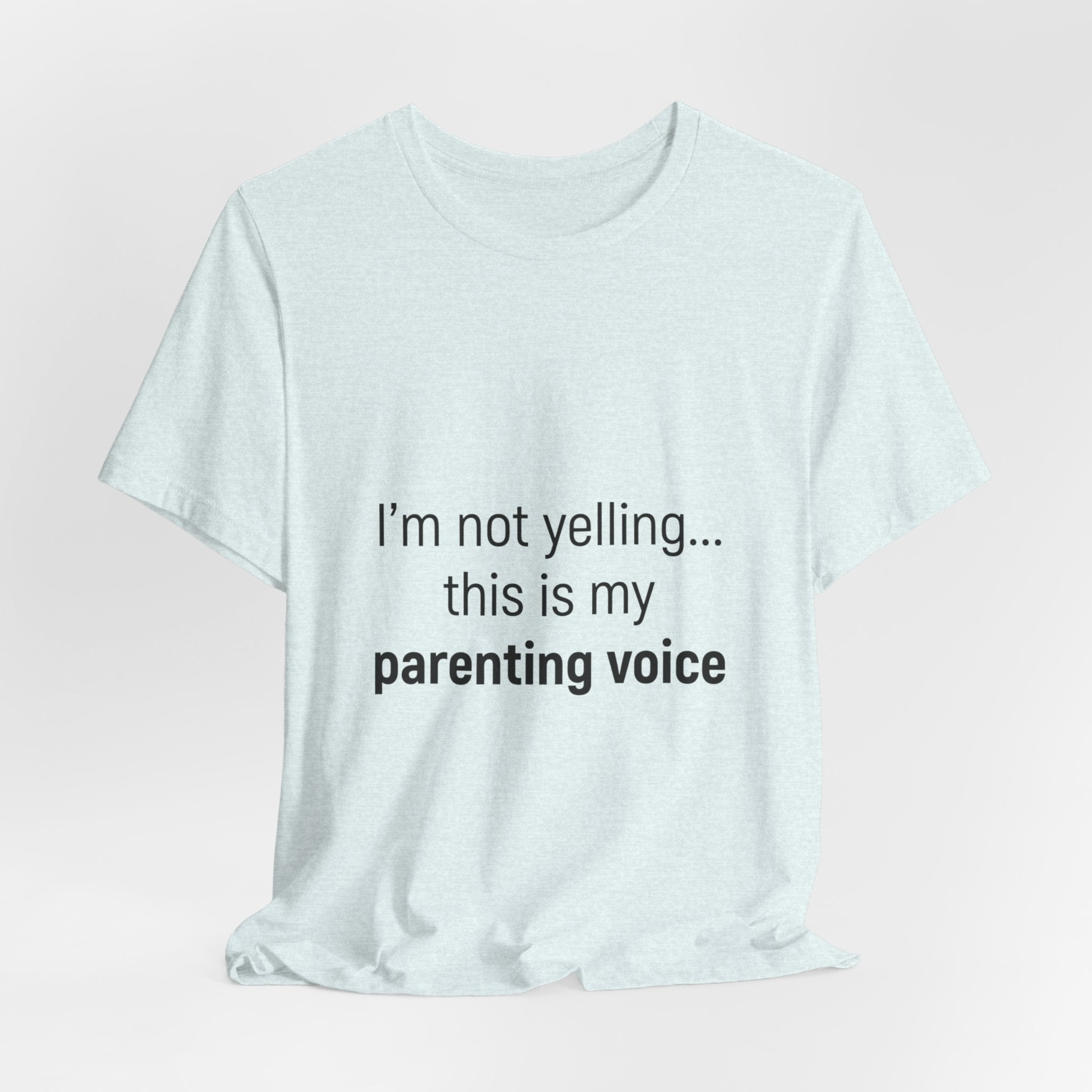 Parenting Voice T-Shirt — "I'm Not Yelling... This Is My Parenting Voice" Tee